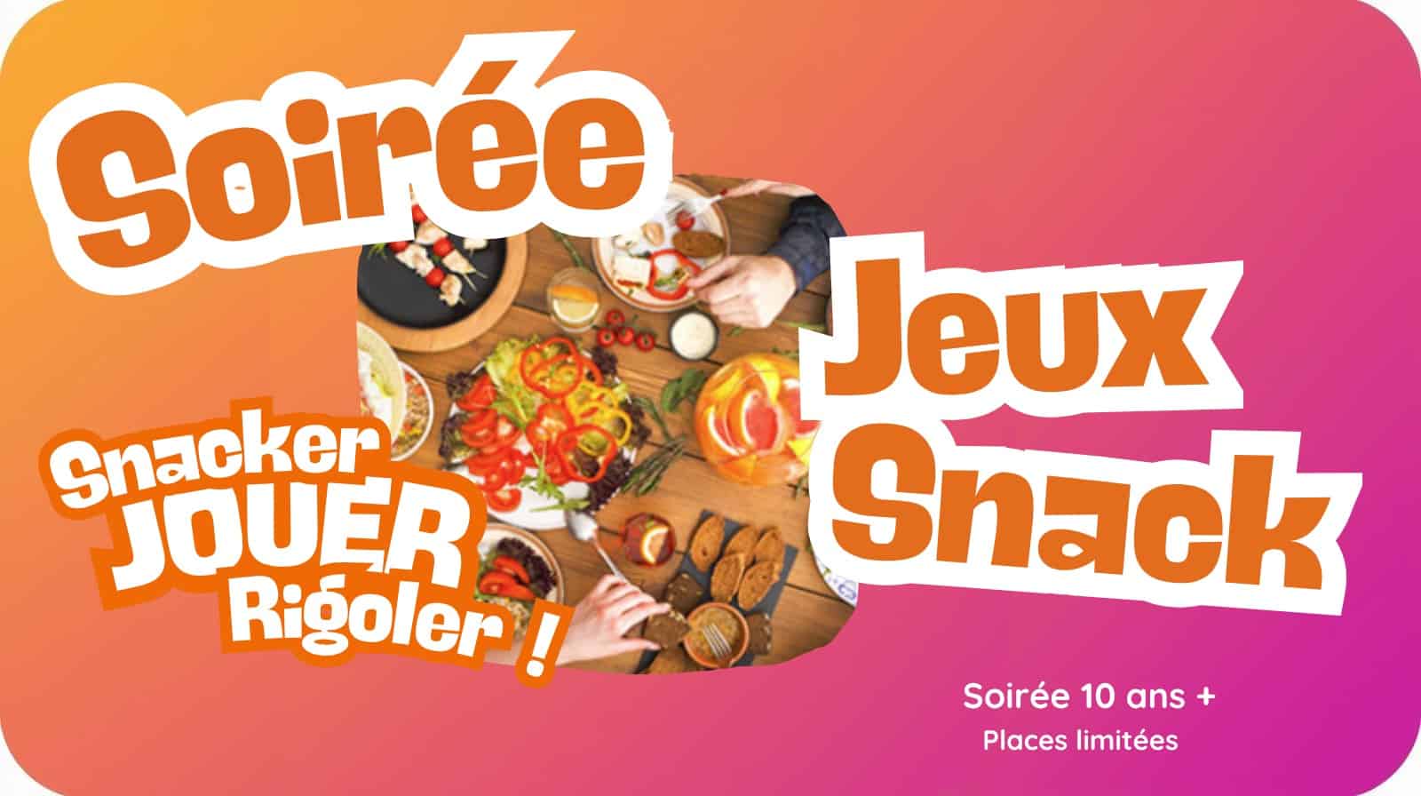 Soirée Jeux Snack (+10 ans)